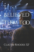 I Believed Them Too B0GJMBTX43 Book Cover