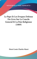 Le Pape Et Les Eveques Defense Du Livre Sur Le Concile General Et La Paix Religieuse (1869) 1160169411 Book Cover