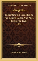 Toelichting En Verdediging Van Eenige Daden Van Mijn Bestuur In Indie (1853) 1167563468 Book Cover