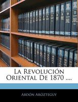 La Revolucion Oriental De 1870 ....... 1143653068 Book Cover