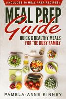 Meal Prep Guide: Quick & Healthy Meals for the Busy Family (Includes 40 Meal Prep Recipes) 1537395726 Book Cover