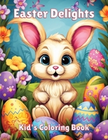 Easter Delights Kid's Coloring Book (Ages 4 to 8): Bunnies, Chicks, and Eggs Galore! B0CVMT1Y26 Book Cover
