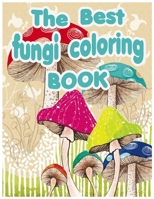 The Best Fungi Coloring Book: This is the best fungi coloring book for Grown-Ups and for every mushroom lover B08FP2BLS6 Book Cover