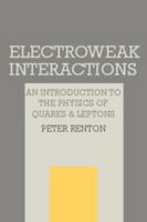 Electroweak Interactions: An Introduction to the Physics of Quarks and Leptons 0521366925 Book Cover