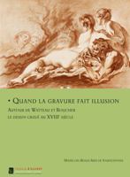 Quand La Gravure Fait Illusion: Autor de Watteau Et Boucher Les Dessin Grave Au XVIII Siecle 2353400108 Book Cover
