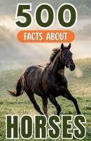 500 Fascinating Facts About Horses: Incredible Equine Trivia, Survival Secrets and Wild Discoveries for Kids and Adults B0H1GC518M Book Cover