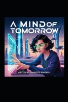 A Mind of Tomorrow (WHAT DOES THE FUTURE HOLD) B0DPCSXC5J Book Cover