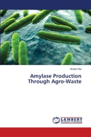 Amylase Production Through Agro-Waste 3659487597 Book Cover