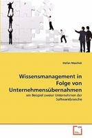 Wissensmanagement in Folge von Unternehmensübernahmen: am Beispiel zweier Unternehmen der Softwarebranche 3639334469 Book Cover