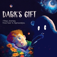 Dark's Gift: A Boy's Journey From Fear To Appreciation: An 'Afraid Of the Dark' Children's Book B0BT911HLM Book Cover