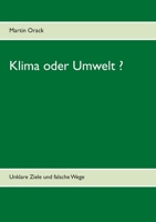 Klima oder Umwelt ?: Unklare Ziele und falsche Wege 3750482012 Book Cover