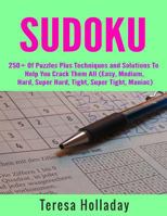 Sudoku: 250+ of Puzzles Plus Techniques and Solutions to Help You Crack Them All 1539667499 Book Cover