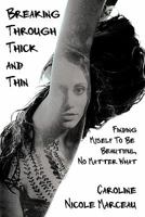 Breaking Through Thick and Thin: Finding Myself to Be Beautiful, No Matter What 1456761900 Book Cover