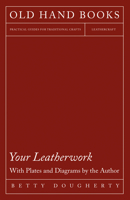 Your Leatherwork - Leather Craft and Design 1406799750 Book Cover