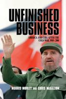 Unfinished Business: America and Cuba after the Cold War, 1989–2001 0521520401 Book Cover