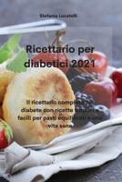 Ricettario per diabetici 2021: Il ricettario completo sul diabete con ricette smplici e facili per pasti equilibrati e una vita sana 1802330046 Book Cover