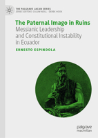 The Paternal Imago in Ruins: Messianic Leadership and Constitutional Instability in Ecuador (The Palgrave Lacan Series) 3032075068 Book Cover