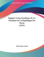Rapport A Son Excellence M. Le President De La Republique Du Perou 1167332318 Book Cover