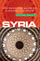 Syria - Culture Smart!: The Essential Guide to Customs & Culture 1857335260 Book Cover