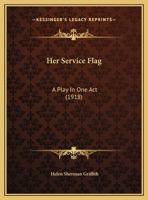Her Service Flag: A Play in One Act (Classic Reprint) 1359602836 Book Cover