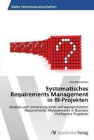 Systematisches Requirements Management in BI-Projekten: Analyse und Umsetzung eines softwaregestützten Requirements Managements in Business Intelligence Projekten 3639477847 Book Cover