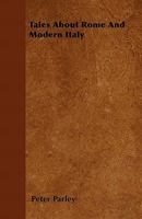 Tales about Rome and Modern Italy 1437078206 Book Cover