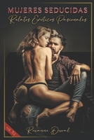 Mujeres Seducidas: Relatos Eróticos Pasionales (Colección de relatos eróticos españoles, verdaderos, reales y cachondos. Sexo e Historias explícitas. Prohibido a los Menores.) B0BK5F4FYH Book Cover