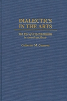 Dialectics in the Arts: The Rise of Experimentalism in American Music 0275956105 Book Cover