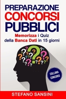 Preparazione CONCORSI PUBBLICI: Memorizza i Quiz della Banca Dati in 15 giorni - Metodo pratico B08BV1TJRK Book Cover
