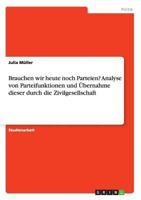 Brauchen wir heute noch Parteien? Analyse von Parteifunktionen und �bernahme dieser durch die Zivilgesellschaft 3656922799 Book Cover