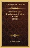 Heerwesen und Kriegf�hrung C. Julius C�sars. 1161194215 Book Cover