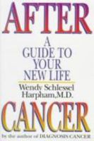 After Cancer: A Guide to Your New Life