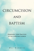 Circumcision and Baptism: Examining These Practices of the Christian Church 1662867646 Book Cover