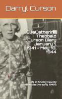 Ella Catherine Theobald Curson Diary January 1, 1941 - May 18, 1944: Life in Shelby County Indiana in the early 1940's 1521429715 Book Cover