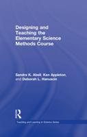 Designing and Teaching the Elementary Science Methods Course 0805863397 Book Cover