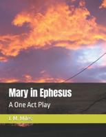 Mary in Ephesus: A One Act Play B0G436CTK3 Book Cover