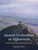 Ancient Civilizations of Afghanistan: From the Earliest Times to the Mongol Conquest 1836390920 Book Cover