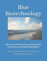 Blue Biotechnology: Advances in Marine Drugs, Aquaculture Innovations, and Algae Bioproducts (Biotechnology Spectrum Series: The New Era of Innovation) B0GZHD3V3Z Book Cover