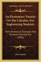 An Elementary Treatise on the Calculus, for Engineering Students: With Numerous Examples and Problems Worked Out 116456899X Book Cover