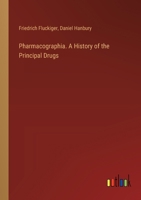 Pharmacographia. A History of the Principal Drugs 3368846728 Book Cover