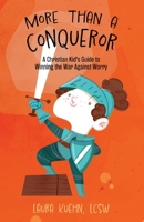 More Than a Conqueror: A Christian Kid's Guide to Winning the War Against Worry 1649603096 Book Cover