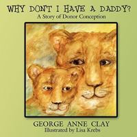 Why Don't I Have a Daddy?: A Story of Donor Conception 142599587X Book Cover