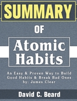 Summary of Atomic Habits: An Easy & Proven Way to Build Good Habits & Break Bad Ones by: James Clear 1922577251 Book Cover
