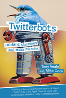 Twitterbots: Making Machines that Make Meaning 0262037904 Book Cover