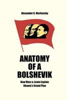 Anatomy of a Bolshevik: How Marx & Lenin Explain Obama's Grand Plan 0988396424 Book Cover