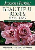 Jackson & Perkins Beautiful Roses Made Easy: Great Plains Edition (Jackson & Perkins Beautiful Roses Made Easy) 159186075X Book Cover