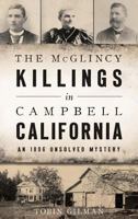The McGlincy Killings in Campbell, California: An 1896 Unsolved Mystery 1467138436 Book Cover