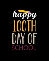 Happy 100th Day of School: Teacher Appreciation Notebook Or Journal 1696548314 Book Cover