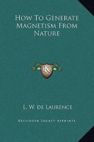 How To Generate Magnetism From Nature 1425325793 Book Cover