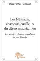 Les Némadis, chasseurs-cueilleurs du désert mauritanien: Les derniers chasseurs-cueilleurs de race blanche (French Edition) 2332564373 Book Cover